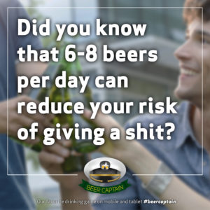 Beer Quote: Did you know that 6-8 beers per day can reduce your risk of giving a shit?