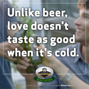 Beer Quote: Unlike beer, love doesn't taste as good when it's Cold.