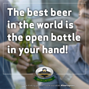 Beer Quote: The best beer in the World is the open bottle in your hand!